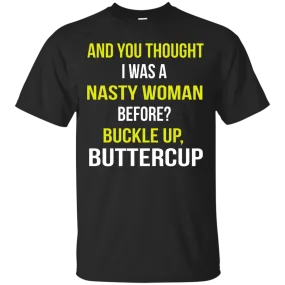 And You thought I was a Nasty Woman before? shirt