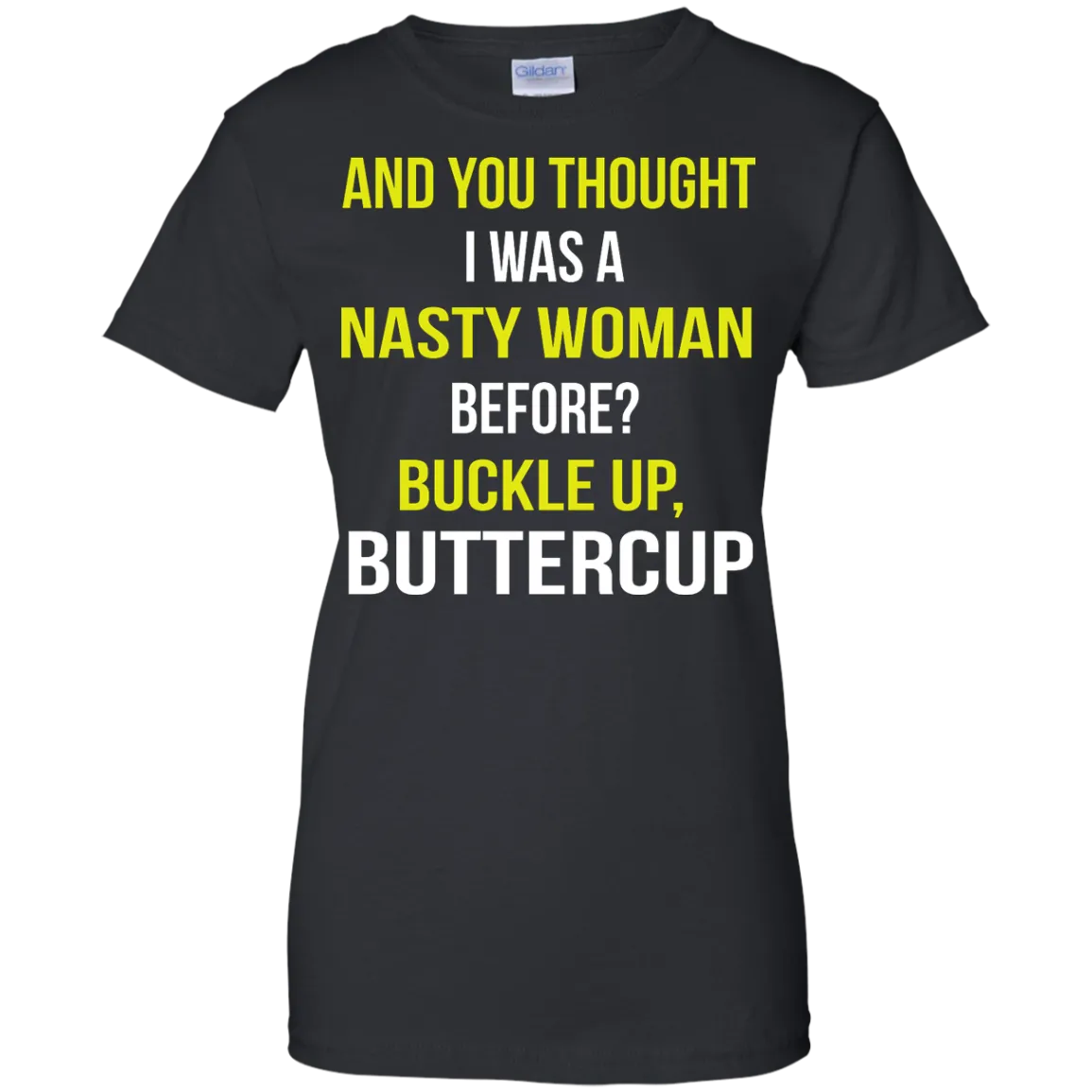 And You thought I was a Nasty Woman before? shirt